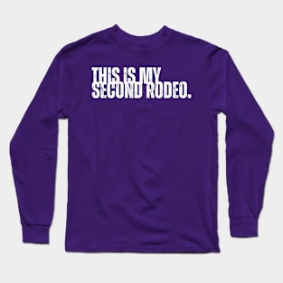 "This is my second rodeo." Long Sleeve T-Shirt